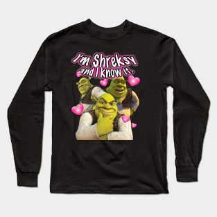 I'm Shreksy and I Know It. Long Sleeve T-Shirt